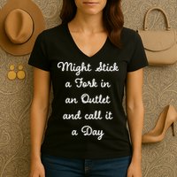 Funny Might Stick A Fork In An Outlet And Call It A Day Sarcastic Women's V-Neck T-Shirt