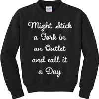 Funny Might Stick A Fork In An Outlet And Call It A Day Sarcastic Kids Sweatshirt