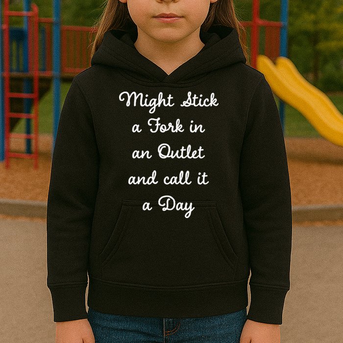 Funny Might Stick A Fork In An Outlet And Call It A Day Sarcastic Kids Hoodie