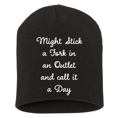 Funny Might Stick A Fork In An Outlet And Call It A Day Sarcastic Short Acrylic Beanie
