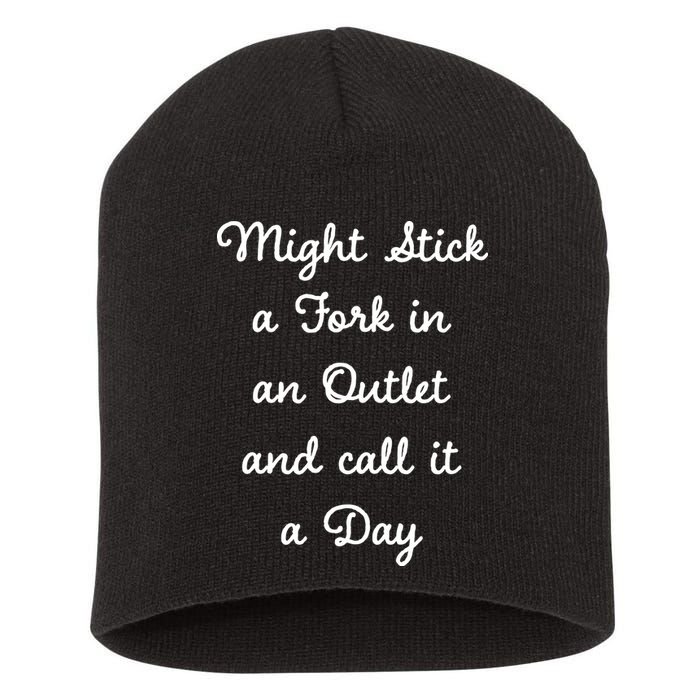 Funny Might Stick A Fork In An Outlet And Call It A Day Sarcastic Short Acrylic Beanie