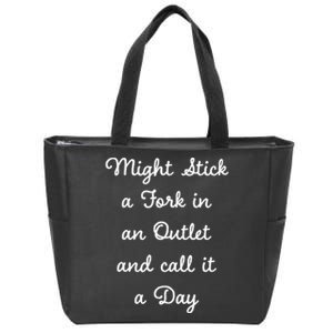 Funny Might Stick A Fork In An Outlet And Call It A Day Sarcastic Zip Tote Bag