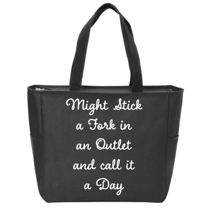 Funny Might Stick A Fork In An Outlet And Call It A Day Sarcastic Zip Tote Bag