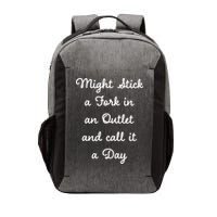 Funny Might Stick A Fork In An Outlet And Call It A Day Sarcastic Vector Backpack