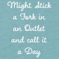 Funny Might Stick A Fork In An Outlet And Call It A Day Sarcastic Sueded Cloud Jersey T-Shirt