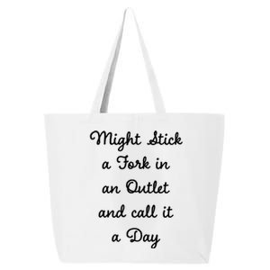 Funny Might Stick A Fork In An Outlet And Call It A Day Sarcastic 25L Jumbo Tote