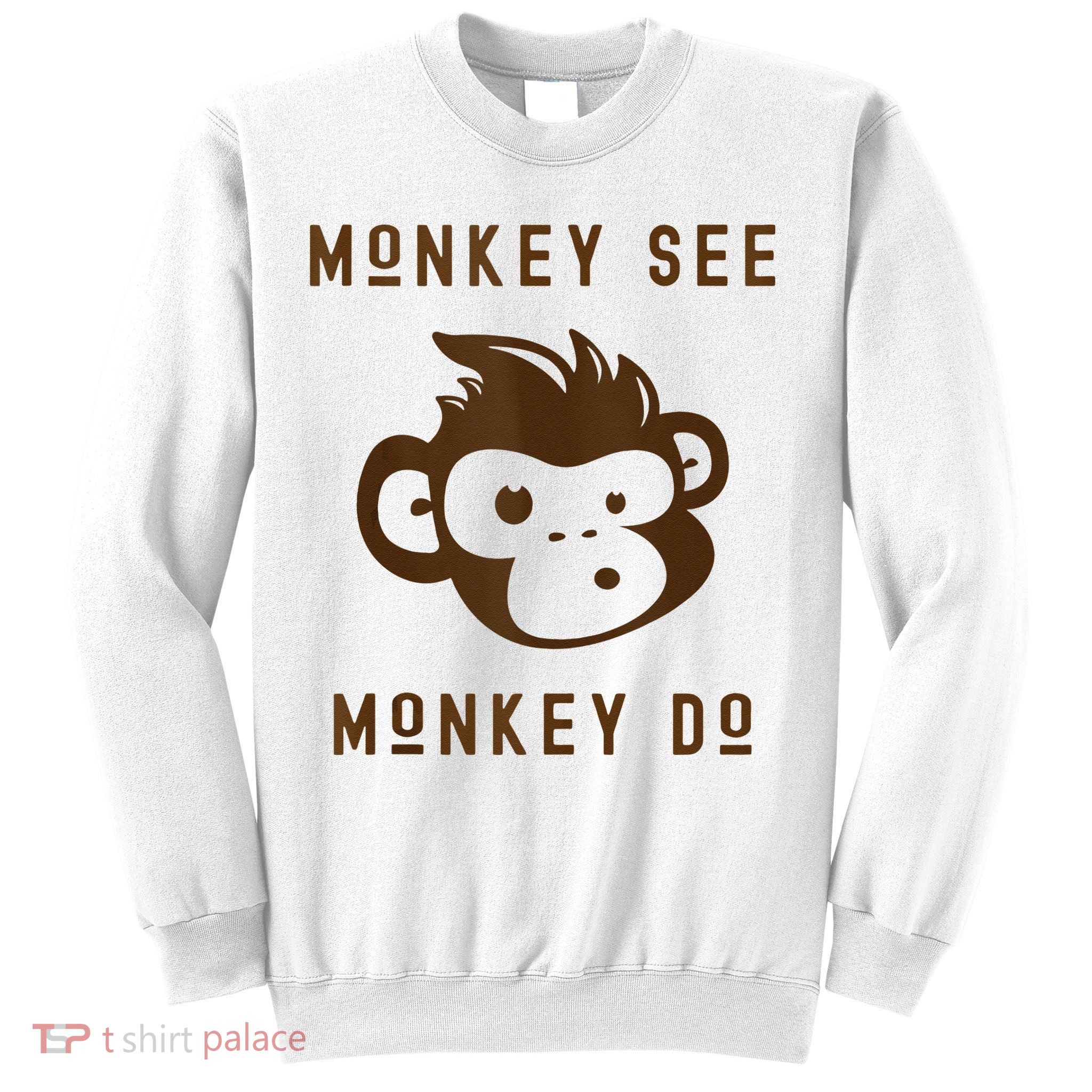 Funny Monkey See Monkey Do Cute Adorable Primate Chimp Sweatshirt