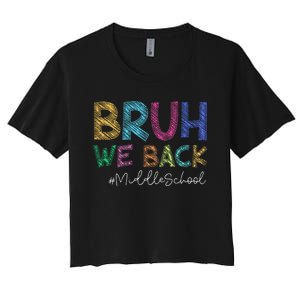 Funny Middle School Bruh We Back Happy First Day Of School Gift Women's Crop Top Tee