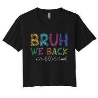 Funny Middle School Bruh We Back Happy First Day Of School Gift Women's Crop Top Tee