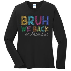 Funny Middle School Bruh We Back Happy First Day Of School Gift Ladies Long Sleeve Shirt