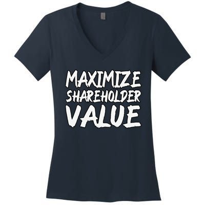 Funny Maximize Shareholder Value Ironic Corporate Quote Women's V-Neck T-Shirt