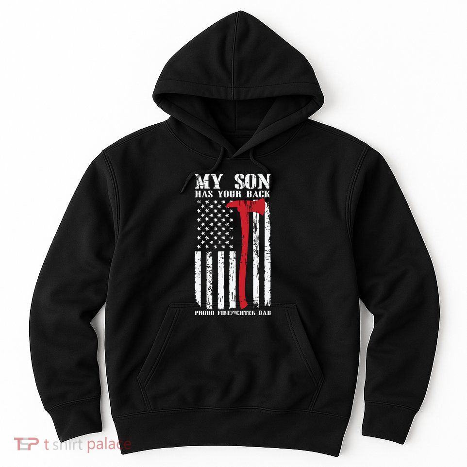 Firefighter My Son Has Your Proud Firefighter Dad American Hoodie