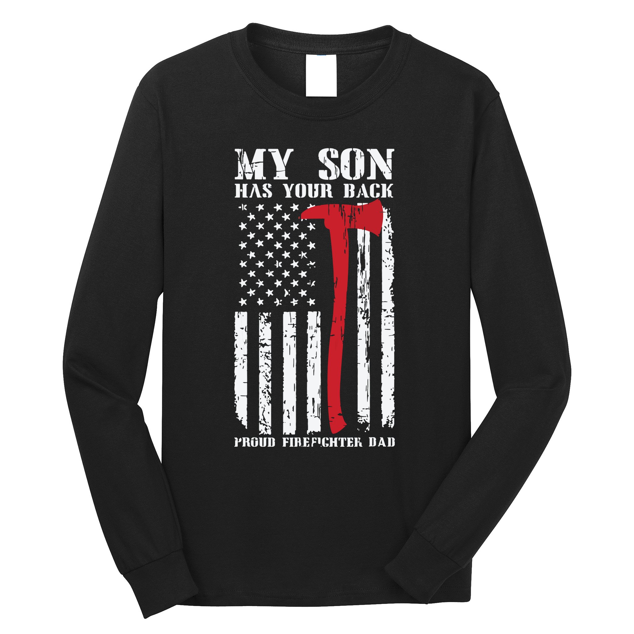 Firefighter My Son Has Your Proud Firefighter Dad American Long Sleeve Shirt