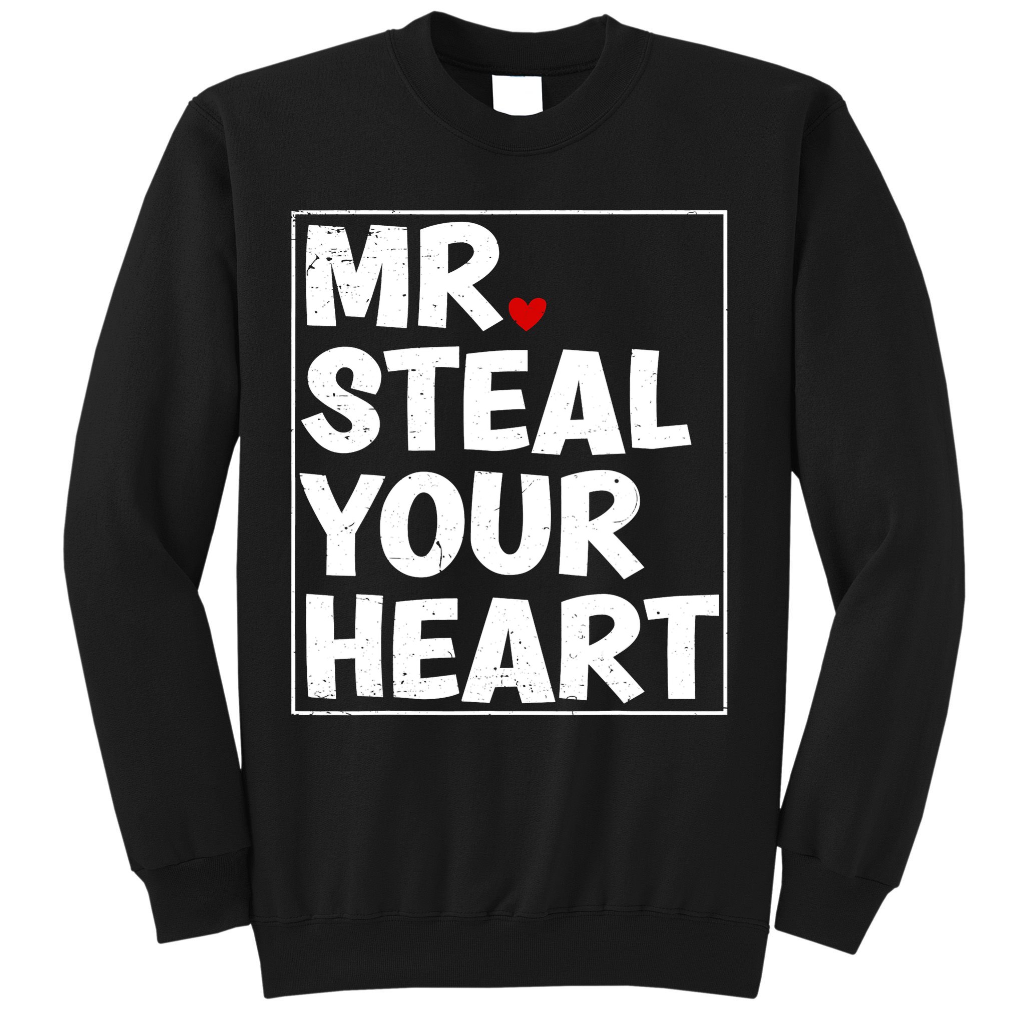 Funny Mr Steal Your Heart Valentines Day Sweatshirt