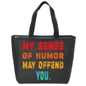 Funny My Sense Of Humor May Offend You Sarcasm Zip Tote Bag