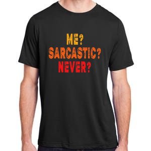 Funny Me Sarcastic Never Funny Sarcasm Quote Adult ChromaSoft Performance T-Shirt