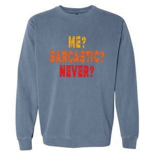 Funny Me Sarcastic Never Funny Sarcasm Quote Garment-Dyed Sweatshirt