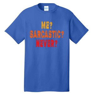 Funny Me Sarcastic Never Funny Sarcasm Quote Tall T-Shirt