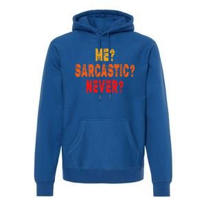 Funny Me Sarcastic Never Funny Sarcasm Quote Premium Hoodie