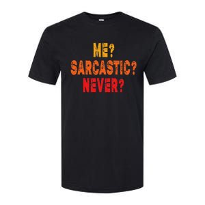 Funny Me Sarcastic Never Funny Sarcasm Quote Softstyle CVC T-Shirt