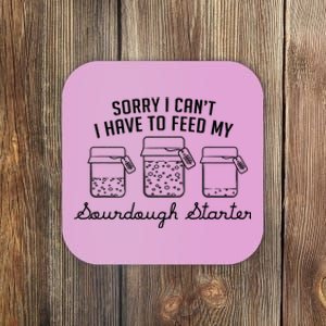 Funny Mama Sorry I CanT I Have To Feed My Sourdough Starter Coaster