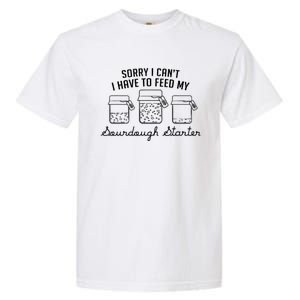 Funny Mama Sorry I CanT I Have To Feed My Sourdough Starter Garment-Dyed Heavyweight T-Shirt