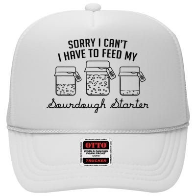 Funny Mama Sorry I CanT I Have To Feed My Sourdough Starter High Crown Mesh Back Trucker Hat