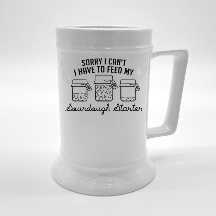 Funny Mama Sorry I CanT I Have To Feed My Sourdough Starter Beer Stein