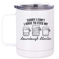 Funny Mama Sorry I CanT I Have To Feed My Sourdough Starter 12 oz Stainless Steel Tumbler Cup