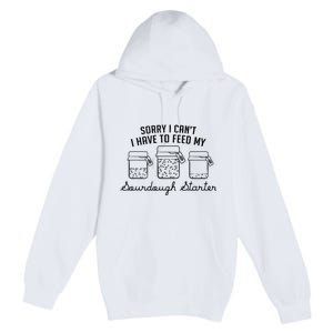 Funny Mama Sorry I CanT I Have To Feed My Sourdough Starter Premium Pullover Hoodie