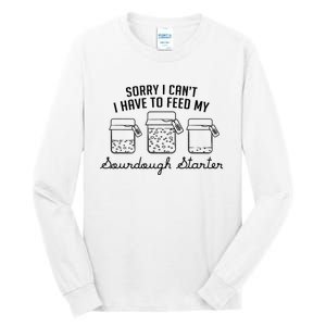 Funny Mama Sorry I CanT I Have To Feed My Sourdough Starter Tall Long Sleeve T-Shirt