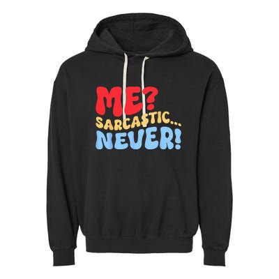 Funny Me Sarcastic Never Funny Sarcasm Quote Garment-Dyed Fleece Hoodie