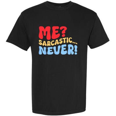 Funny Me Sarcastic Never Funny Sarcasm Quote Garment-Dyed Heavyweight T-Shirt