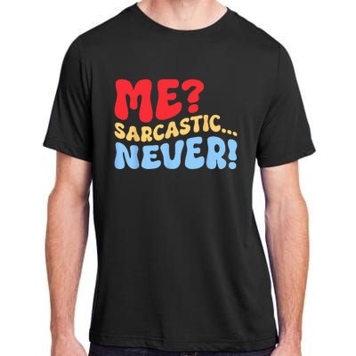 Funny Me Sarcastic Never Funny Sarcasm Quote Adult ChromaSoft Performance T-Shirt