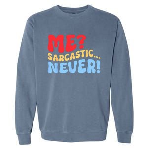 Funny Me Sarcastic Never Funny Sarcasm Quote Garment-Dyed Sweatshirt