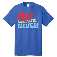 Funny Me Sarcastic Never Funny Sarcasm Quote Tall T-Shirt