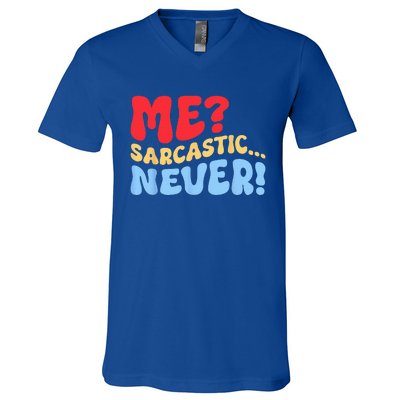 Funny Me Sarcastic Never Funny Sarcasm Quote V-Neck T-Shirt