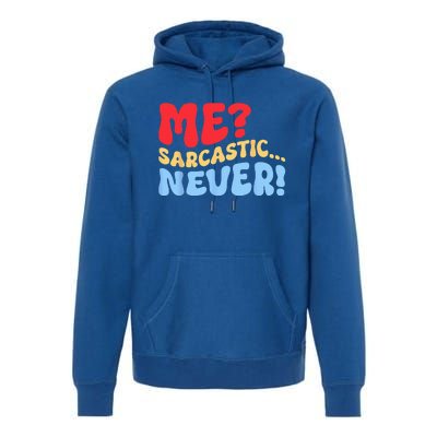 Funny Me Sarcastic Never Funny Sarcasm Quote Premium Hoodie