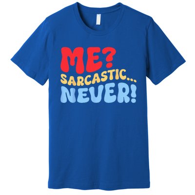 Funny Me Sarcastic Never Funny Sarcasm Quote Premium T-Shirt