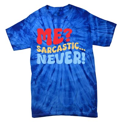 Funny Me Sarcastic Never Funny Sarcasm Quote Tie-Dye T-Shirt