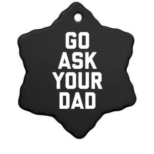 Funny Mom Saying Funny Gift Go Ask Your Dad Ceramic Star Ornament