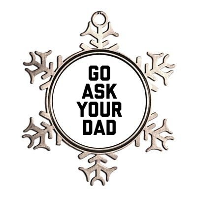 Funny Mom Saying Funny Gift Go Ask Your Dad Metallic Star Ornament