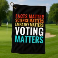Facts Matter Science Matters Voting Matters Liberal Democrat Golf Towel