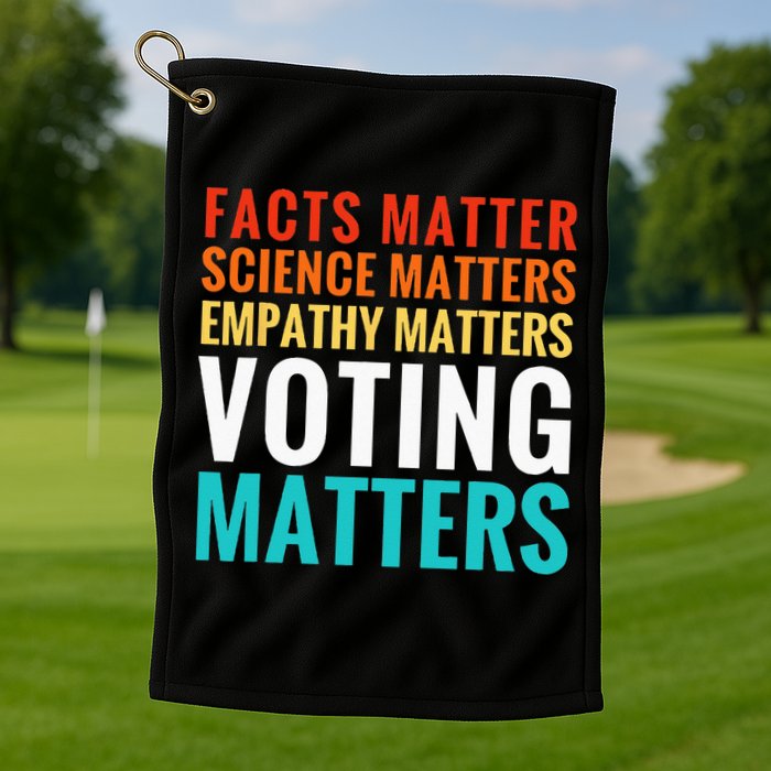 Facts Matter Science Matters Voting Matters Liberal Democrat Golf Towel
