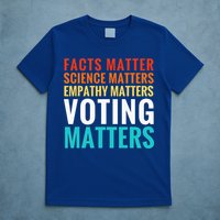 Facts Matter Science Matters Voting Matters Liberal Democrat T-Shirt