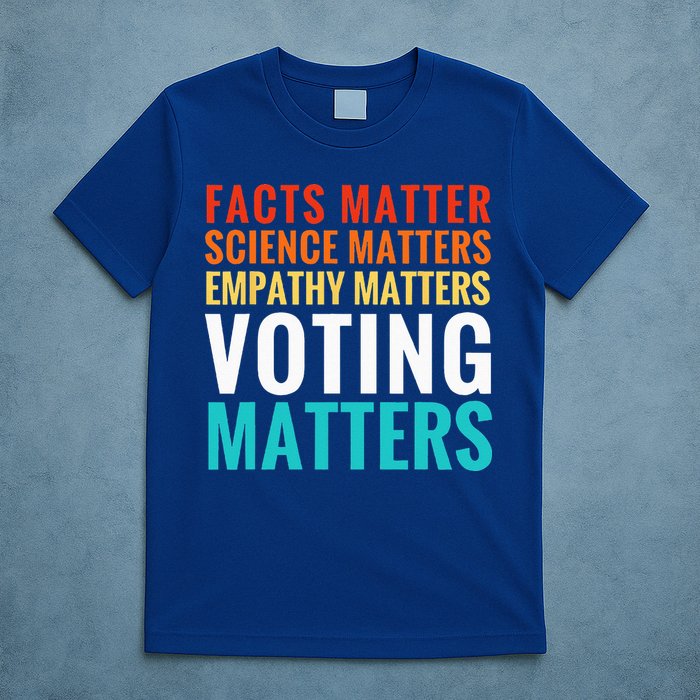 Facts Matter Science Matters Voting Matters Liberal Democrat T-Shirt
