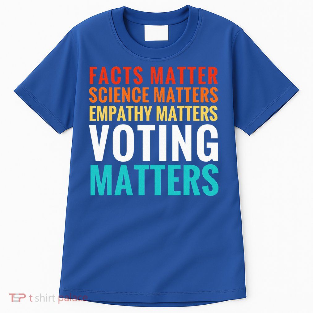 Facts Matter Science Matters Voting Matters Liberal Democrat Tall T-Shirt