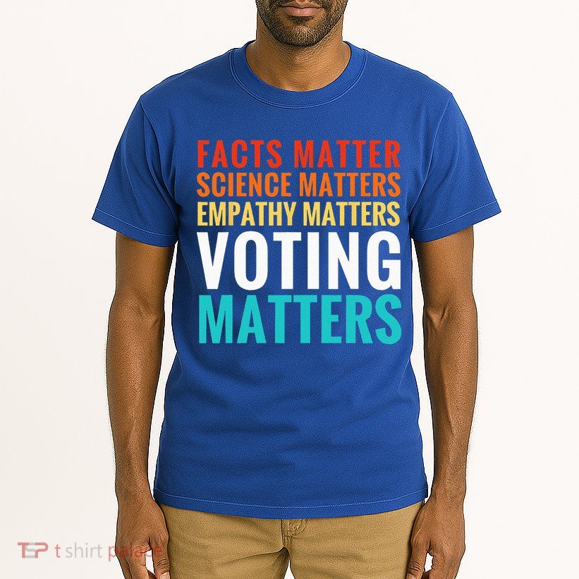 Facts Matter Science Matters Voting Matters Liberal Democrat Tall T-Shirt