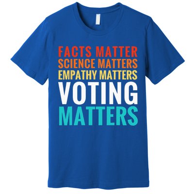 Facts Matter Science Matters Voting Matters Liberal Democrat Premium T-Shirt