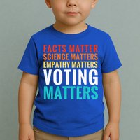 Facts Matter Science Matters Voting Matters Liberal Democrat Toddler T-Shirt